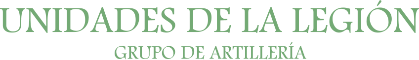 UNIDADES DE LA LEGIÓN GRUPO DE ARTILLERÍA