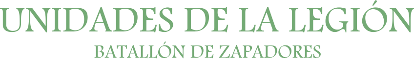 UNIDADES DE LA LEGIÓN BATALLÓN DE ZAPADORES