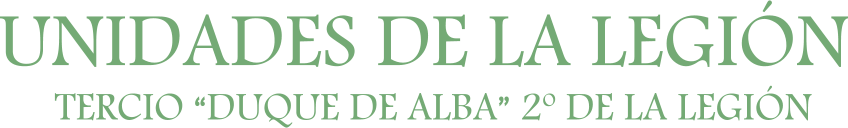 UNIDADES DE LA LEGIÓN TERCIO “DUQUE DE ALBA” 2º DE LA LEGIÓN