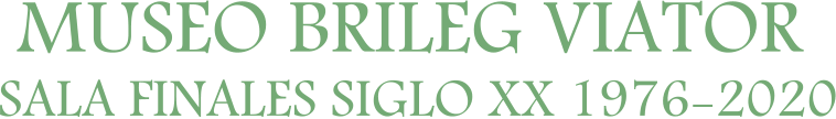 MUSEO BRILEG VIATOR SALA FINALES SIGLO XX 1976-2020