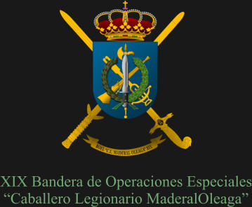 XIX Bandera de Operaciones Especiales “Caballero Legionario MaderalOleaga”
